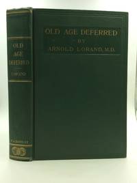 image of OLD AGE DEFERRED: The Cause of Old Age and Its Postponement by Hygenic and Therapeutic Measures