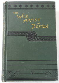image of The Wild Artist in Boston. A Story of Love and Art in the Actual