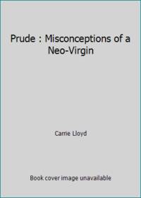 Prude : Misconceptions of a Neo-Virgin