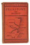 A Pictorial and Descriptive Guide to Felixstowe, Dovercourt, Harwich, The River Orwell, Ipswich, Etc.