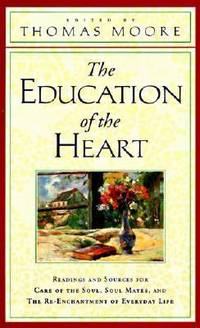 The Education of the Heart : Readings and Sources from Care of the Soul, Soul Mates