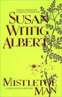 Mistletoe Man: A China Bayles Mystery by Albert, Susan Wittig - 2000