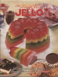 The Magic of Jello : 100 New and Favorite Recipes Celebrating 100 Years of  Fun with Jello!