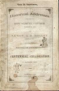 HISTORICAL ADDRESSES DELIVERED BY HON. SAMUEL CHURCH AND EX. GOV. A.H.  HOLLEY October 20, 1841 & July 4, 1876 At the Centennial Celebration in  Salisbury, Ct.