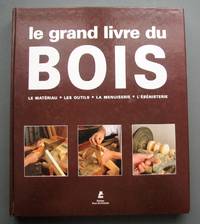 image of Le grand livre du bois : le matériau, les outils, la menuiserie, l'ébénisterie