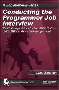 Conducting the Programmer Job Interview : The IT Manager Guide with Java, J2EE, C, C++, UNIX, PHP...