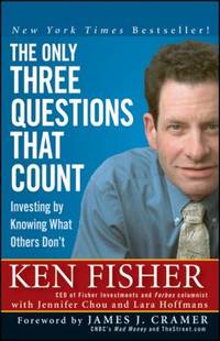 The Only Three Questions That Count : Investing by Knowing What Others Don't