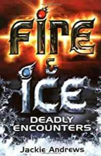Fire and Ice: Deadly Encounters