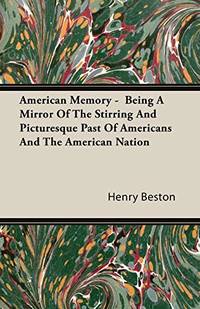 American Memory Being A Mirror Of The Stirring And Picturesque Past Of Americans And The American Nation