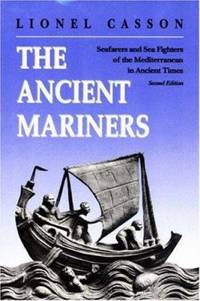 The Ancient Mariners : Seafarers and Sea Fighters of the Mediterranean in Ancient Times. - Second...