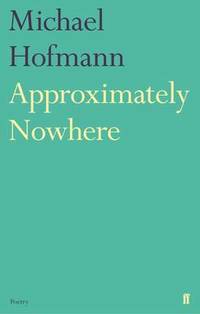 Approximately Nowhere by Michael Hofmann