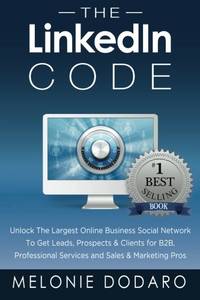 The LinkedIn Code: Unlock the largest online business social network to get leads, prospects...