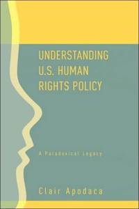 Understanding U.S. Human Rights Policy: A Paradoxical Legacy