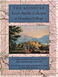 THE BEINECKE LESSER ANTILLES COLLECTION AT HAMILTON COLLEGE:  A Catalogue of Books, Manuscripts, Prints, Maps, and Drawings, 1521-1860 by Hough, Samuel J. and Penelope R.O. Hough - 1994