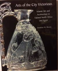 Arts of the City Victorious by Jonathan M. Bloom - 2007