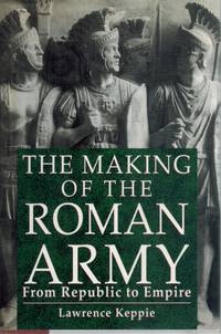 cover of THE MAKING OF THE ROMAN ARMY From Republic to Empire