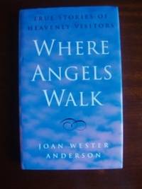 Where Angels Walk  -  True Stories of Heavenly Visitors by Anderson, Joan Wester - 1994