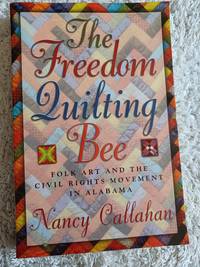 image of The Freedom Quilting Bee: Folk Art and the Civil Rights Movement in Alabama