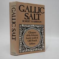 Gallic Salt: Glimpses of the Hilarious Bawdy World of Old French Fabliaux - Eighteen Fabliaux...