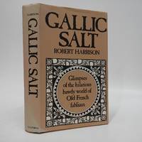 Gallic Salt: Glimpses of the Hilarious Bawdy World of Old French Fabliaux - Eighteen Fabliaux Translated from the Old French by Robert L. Harrison [Translator] - 1974-05-01