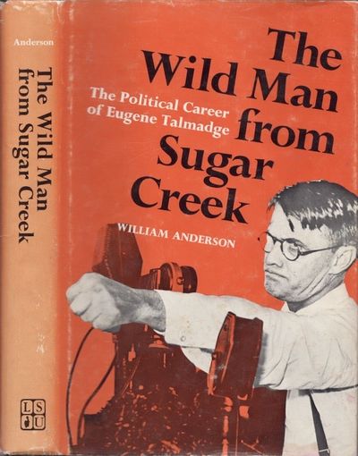 The Wild Man from Sugar Creek The Political Career of Eugene Talmadge