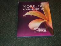 MORELOS:  Agua Turismo  ( Mexico - Spanish Edition ) by Moctezuma, Jaime Collada; Pablo Diaz Muniz; Andres Gonzalez Pages; Fernando Gomez Carbajal; Foreword By Graco Ramirez Garrido Abreu and Jaime Alvarez Cisneros - 2013