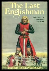 THE LAST ENGLISHMAN - The Story of Hereward the Wake by Weenolsen, Hebe - 1951