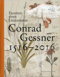 Facetten eines Universums - Conrad Gessner 1516-2016.