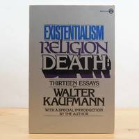 Existentialism, Religion, and Death: Thirteen Essays by Walter Kaufmann