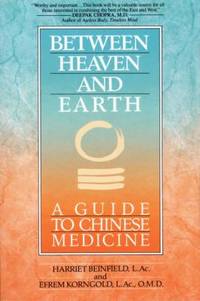 Between Heaven and Earth : A Guide to Chinese Medicine by Harriet Beinfield; Efrem Korngold - 1992