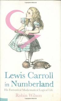 Lewis Carroll in Numberland: His Fantastical Mathematical Logical Life