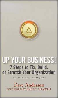 Up Your Business! : 7 Steps to Fix, Build, or Stretch Your Organization