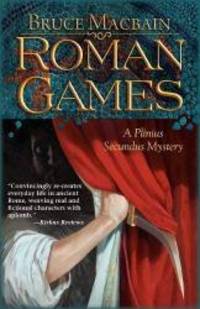 Roman Games: A Plinius Secundus Mystery by Bruce Macbain - 2013-03-08