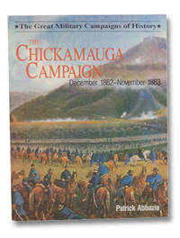 The Chickamauga Campaign: December 1862 - November 1863 by Abbazia, Patrick - 1988