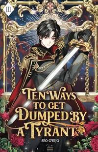 Ten Ways to Get Dumped by a Tyrant: Volume III (Light Novel)