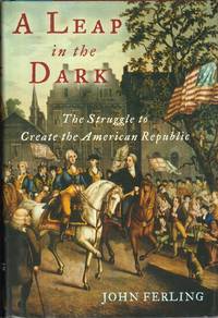cover of A Leap in the Dark: the Struggle to Create the American Republic