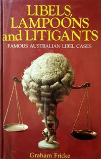 Libels, Lampoons And Litigants: Famous Australian Libel Cases by Fricke Graham - 1984