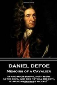 Daniel Defoe - Memoirs of a Cavalier: “If God much strong, much might, as the devil, why God not kill the devil, so make him no more wicked?” by Daniel Defoe - 2017-07-14