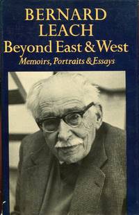 Beyond East and West : Memoirs, Portraits and Essays by Leach, Bernard - 1978