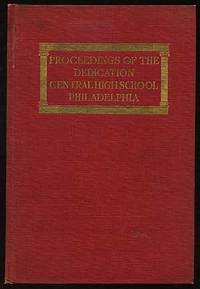 Proceedings of the Dedication of the New Buildings of the Central High School, Philadelphia, November 22, 24, 25, 26, 1902