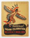 The National Indian Celebrations, Inc. Present the National Indian Celebration December 4-5-6-7, 1947 Mesa, Arizona