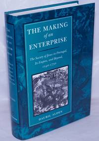 The Making of an Enterprise: The Society of Jesus in Portugal, Its Empire, and Beyond, 1540-1750 by Alden, Dauril - 1996