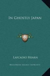 In Ghostly Japan by Lafcadio Hearn - 2010-09-10