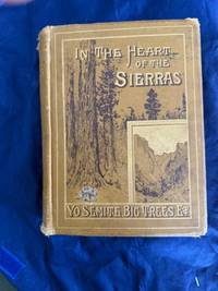 In the Heart of the Sierras: The Yo Semite Valley, both Historical and Descriptive and Scenes by the Way…