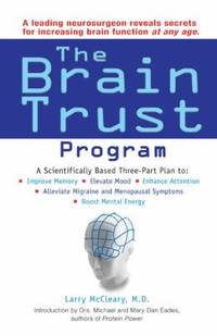 The Brain Trust Program: A Scientifically Based Three-Part Plan to Improve Memory, Elevate Mood,...