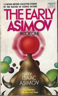 THE EARLY ASIMOV: Book One (1); 13 Never Before Collected Stories By the Master of Science Fiction