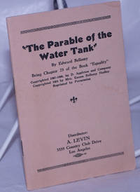 The parable of the water tank. Being Chapter 23 of the book &quot;Equality by Bellamy, Edward - 1924