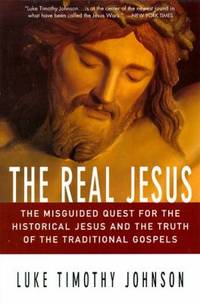 The Real Jesus : The Misguided Quest for the Historical Jesus and the Truth of the Traditional Go