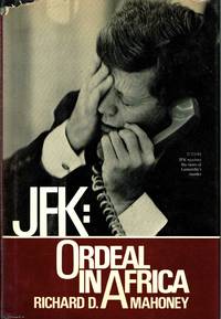 JFK: Ordeal in Africa by Richard D. Mahoney - 1983