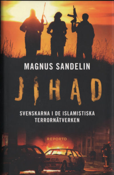 JIHAD. Svenskarna i de islamistiska…